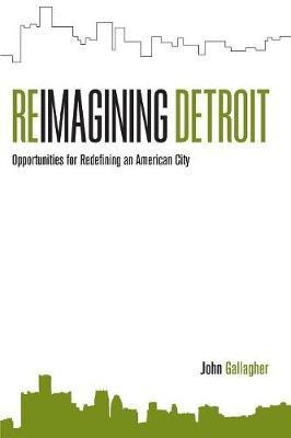 Reimagining Detroit - John Gallagher (paperback)