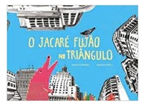 O Jacaré Fujão no Triângulo, de SABRINA FONTENELE. Editora ACACIA CULTURAL, capa dura em português, 2023