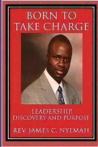 Born To Take Charge, De James C Nyemah. Editorial Forte Publishing, Tapa Blanda En Inglés