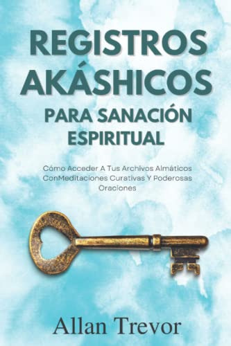 Registros Akashicos Para Sanacion Espiritual: Como Acceder A