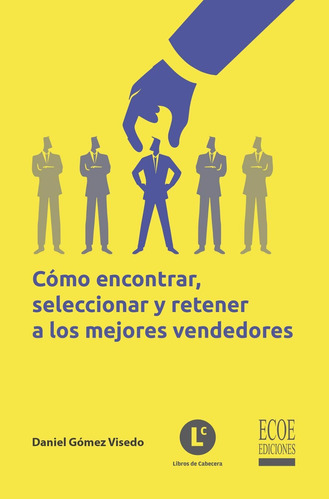 Libro Cómo Encontrar, Seleccionar Y Retener A Los Mejores Ve