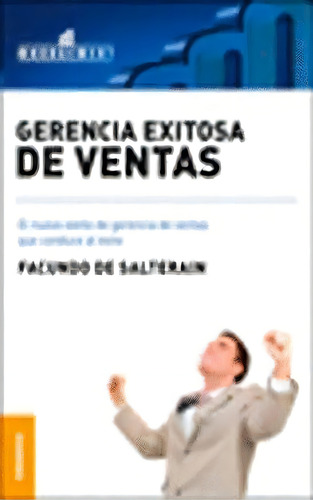 Gerencia Exitosa De Ventas, De De Salterain, Facundo. Editorial Granica, Tapa Blanda En Español, 2011