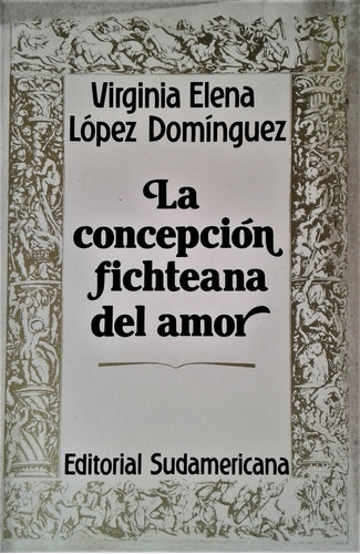 La Concepcion Fichteana Del Amor - Virginia Lopez Dominguez