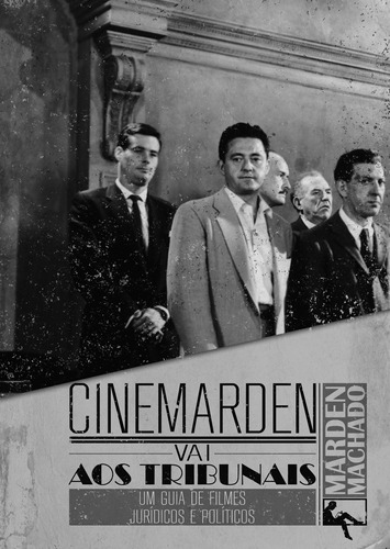 Cinemarden vai aos tribunais: um guia de filmes jurídicos e políticos, de Machado, Marden. Marés Tizzot Editora Ltda., capa mole em português, 2016