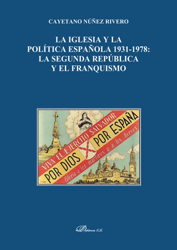 La Iglesia Y La Política Española 1931-1978.la Segunda República Y El Franquismo, De Núñez Rivero , Cayetano.., Vol. 1.0. Editorial Dykinson S.l., Tapa Blanda, Edición 1.0 En Español, 2018
