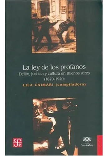 La Ley De Los Profanos: Delito, Justicia Y Cultura En Buenos