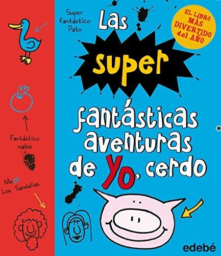 2. Las Súper Fantásticas Aventuras De Yo, Cerdo, De Emer; Nacionalidad: Británica Stamp. Editorial Edebé, Tapa Dura En Español, 2015