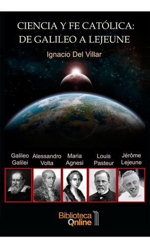 Libro: Ciencia Y Fe Católica: De Galileo A Lejeune: El Testi