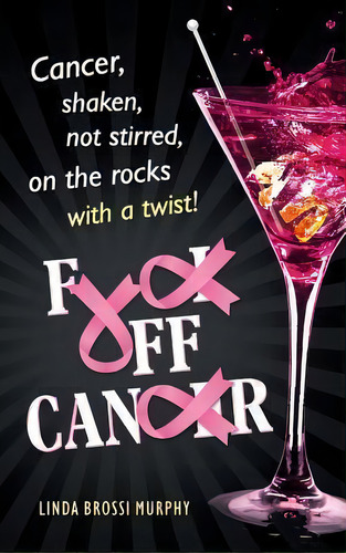 Fuck Off, Cancer, De Linda Brossi Murphy. Editorial Linda M Murphy, Tapa Dura En Inglés