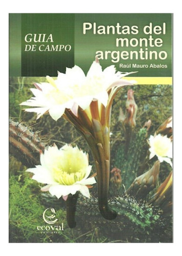 Plantas Del Monte Argentino Ecoval Guia De Campo Abalos Raul