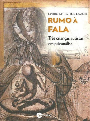 Rumo À Fala: Três Crianças Autistas Em Psicanálise, De Laznik, Marie-christine. Editora Artesa Editora, Capa Mole Em Português