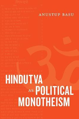 Libro Hindutva As Political Monotheism - Anustup Basu