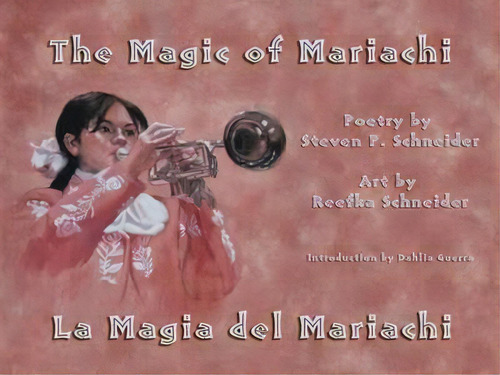 The Magic Of Mariachi / La Magia Del Mariachi, De Steven P. Schneider. Editorial Wings Press, Tapa Dura En Español