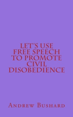 Lets Use Free Speech To Promote Civil Disobedience