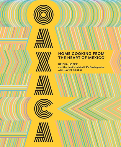 Oaxaca: Home Cooking From The Heart Of Mexico Nuevo