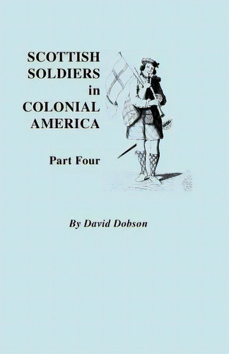 Scottish Soldiers In Colonial America. Part Four, De Dobson, David. Editorial Genealogical Pub Co Inc, Tapa Blanda En Inglés