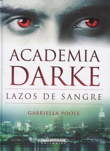 Academia darke 2: Lazos de sangre, de Gabriella Poole. Serie 9583050978, vol. 1. Editorial Panamericana editorial, tapa dura, edición 2018 en español, 2018