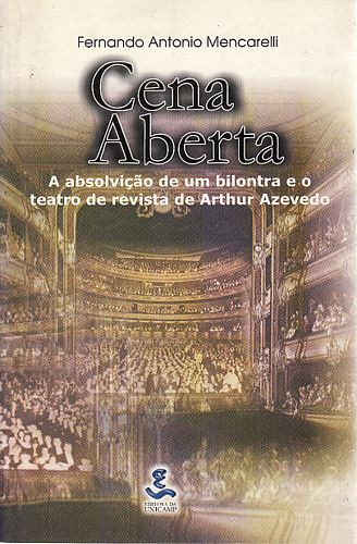 Livro Cena Aberta - A Absolvicao De Um Bilontra E O Teatro De Arthur Azevedo - Fernando Antonio Mencarelli [1999]