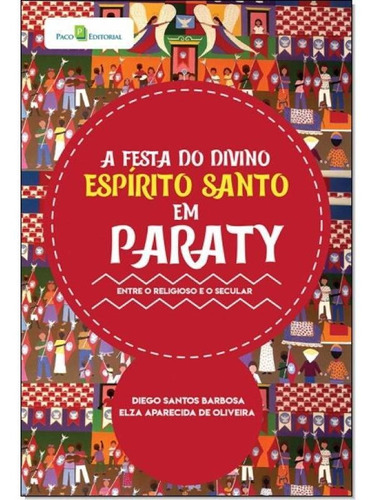 A Festa Do Divino Espírito Santo Em Paraty: Entre O Religio, De Diego Santos Barbosa. Editora Paco Editorial, Capa Mole Em Português