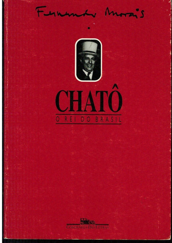 Livro Chatô O Rei Do Brasil - Fernando Morais - 732 Paginas