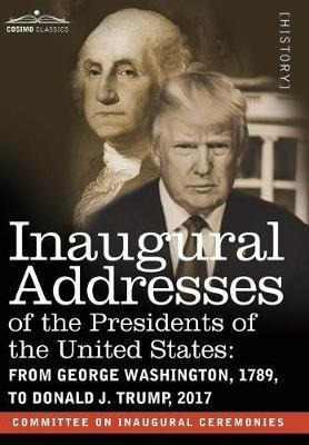 Inaugural Addresses Of The Presidents Of The United State...