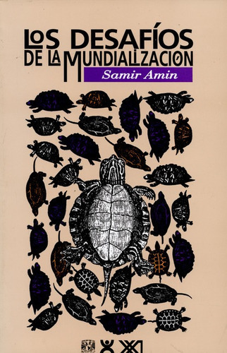 Los Desafios De La Mundializacion (3ª Ed), De Amin, Samir. Editorial Siglo Xxi - México, Tapa Blanda, Edición 3 En Español, 2006