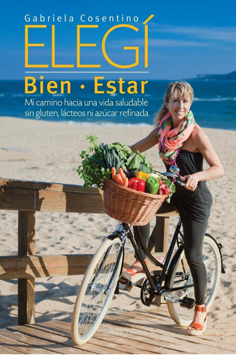 Libro: Elegi Bien-estar: Mi Camino Hacia Una Vida Saludable 