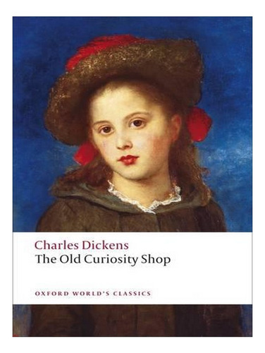 The Old Curiosity Shop - Oxford World's Classics (pape. Ew01