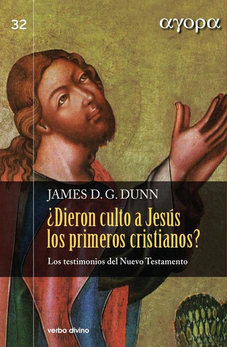 ¿dieron Culto A Jesús Los Primeros Cristianos? - James D....