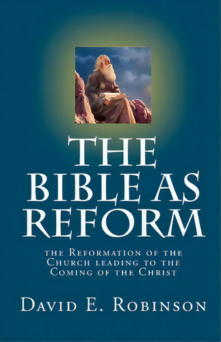 The Bible As Reform, De David E Robinson. Editorial Createspace Independent Publishing Platform, Tapa Blanda En Inglés