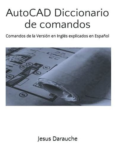 Autocad Diccionario De Comandos: Comandos De La Versión En I