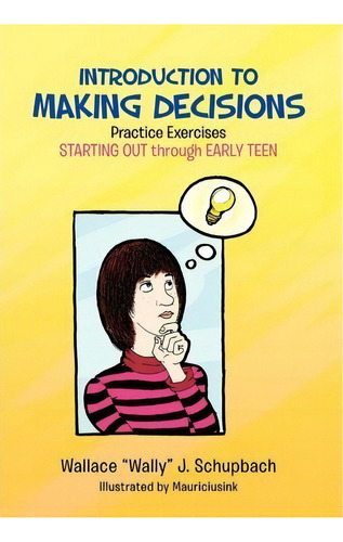 Introduction To Making Decisions, De Wallace  Wally  J Schupbach. Editorial Xlibris Corporation, Tapa Dura En Inglés, 2010