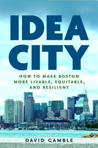 Libro: Idea City: How To Make Boston More Livable, Equitable