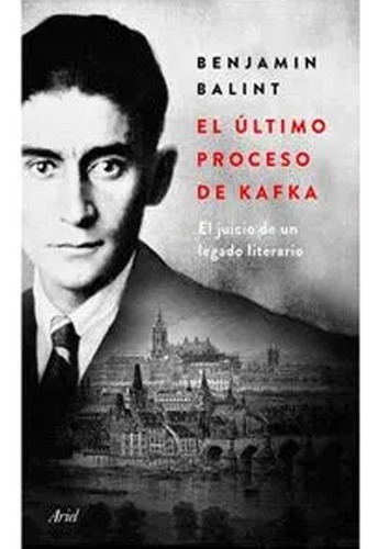 El Ultimo Proceso De Kafka. Benjamin Balint · Ariel, De Benjamin Balint. Editorial Ariel, Tapa Blanda, Edición Ariel En Español, 2020