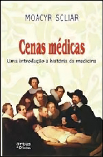 Cenas Medicas - Introducao A Historia Da Medicina, De Scliar, Moacyr. Editora Artes E Oficios, Capa Mole