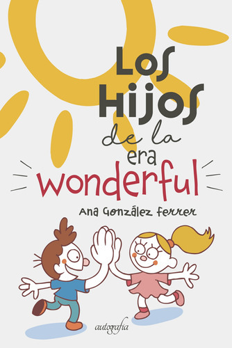 Los Hijos De La Era Wonderful, De González Ferrer , Ana.., Vol. 1.0. Editorial Autografía, Tapa Blanda En Español, 2017