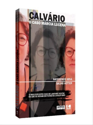 Calvário: O Caso Márcia Lucena - O Mais Explícito Caso De Lawfare Dentre Os Que Se Deram Em Torno Do Lavajatis, De Sena, Nicodemos / Kotter, Salvio. Editora Letra Selvagem, Capa Mole Em Português