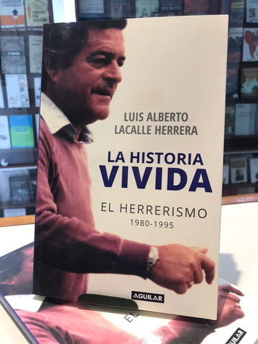 La Historia Vivida El Herrerismo Luis Alberto Lacalle Herrer