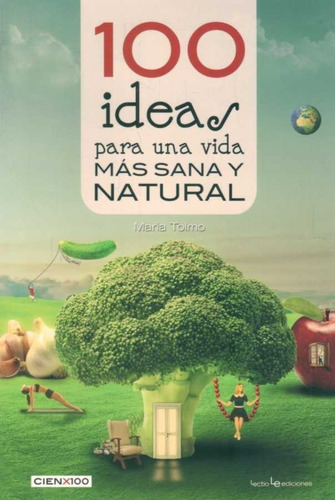 100 Ideas Para Una Vida Mas Sana Y Natural  - Tolmo, Maria