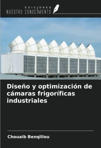 Diseno Y Optimizacion De Camaras Frigorificas Industriales