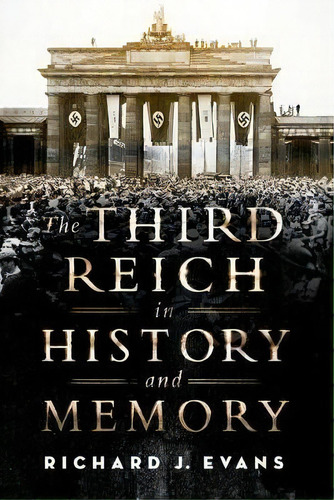 The Third Reich In History And Memory, De Professor Of European History Richard J Evans. Editorial Oxford University Press Usa, Tapa Blanda En Inglés