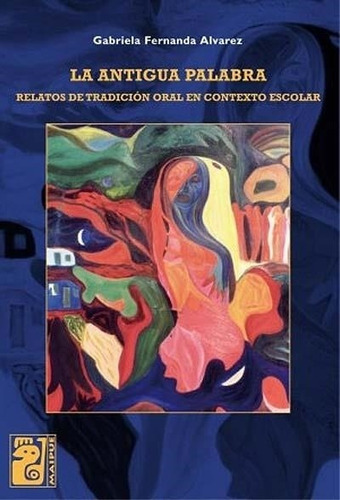 La Antigua Palabra, De Gabriela Fernanda Alvarez. Editorial Maipue, Tapa Blanda En Español