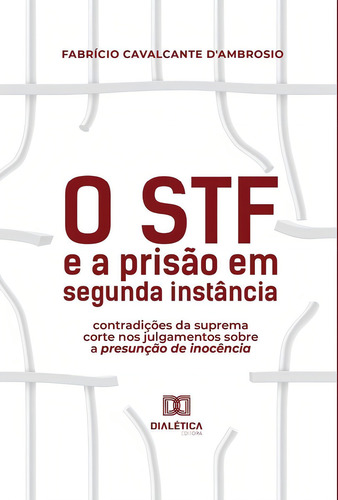O STF e a prisão em segunda instância, de Fabrício Cavalcante D'Ambrosio. Editorial Dialética, tapa blanda en portugués, 2022