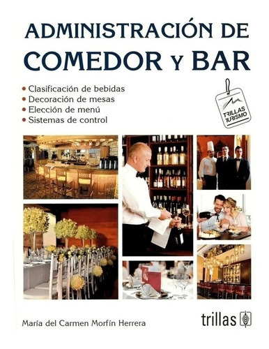 Administración De Comedor Y Bar, De Morfin Herrera, Maria Del Carmen., Vol. 2. Editorial Trillas, Tapa Blanda, Edición 2a En Español, 2006