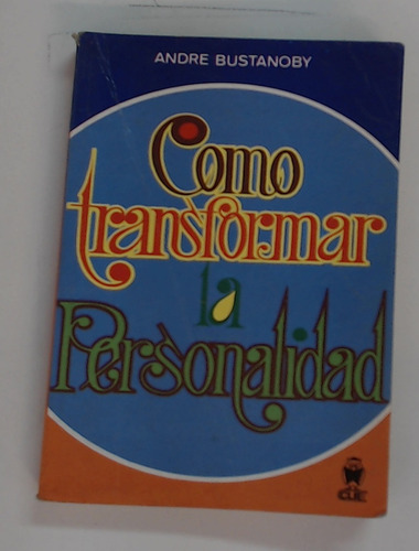 Como Transformar La Personalidad - Andre, Bustanoby