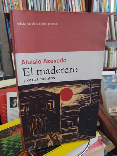  El Maderero Y Otros Cuentos. Aluísio Azevedo 