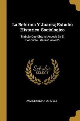 Libro La Reforma Y Juarez; Estudio Historico-sociologico ...