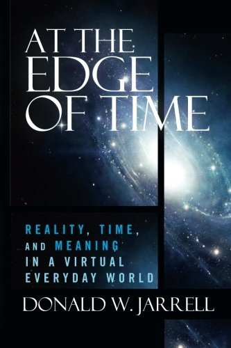 At The Edge Of Time Reality, Time, And Meaning In A Virtual 