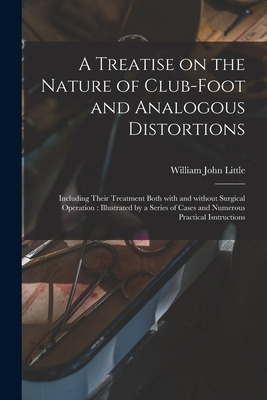 Libro A Treatise On The Nature Of Club-foot And Analogous...