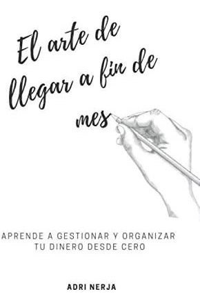 Libro: El Arte De Llegar A Fin De Mes: Aprende A Gestionar Y